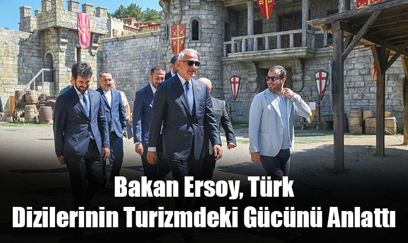 Dnyann Gz Trk Dizilerinde: Bakan Ersoy, Trk Dizilerinin Turizmdeki Gcn Anlatt