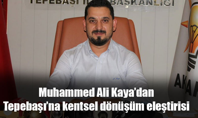 AK Parti Tepeba le Bakan Kaya’dan Tepeba Belediyesine Sert Eletiri
