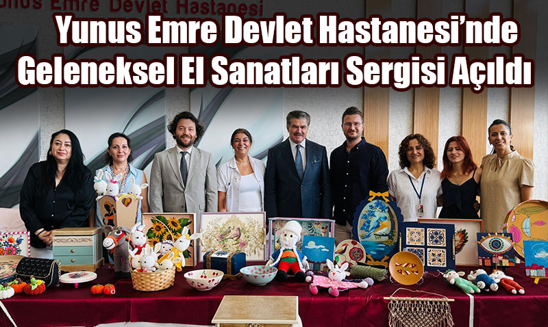 Yunus Emre Devlet Hastanesi’nde Geleneksel El Sanatlar Sergisi Ald