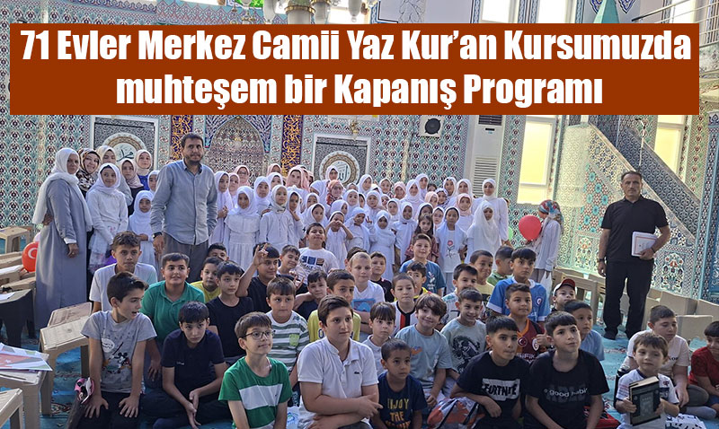 71 Evler Merkez Camii’nde Yaz Kur’an Kursu Kapan Program Dzenlendi
