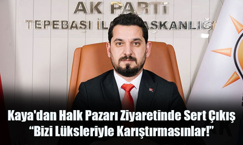 Kaya’dan Halk Pazar Ziyaretinde Sert k: Bizi Lksleriyle Kartrmasnlar!