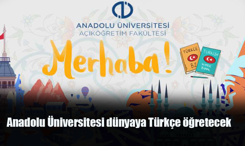 Anadolu niversitesi’nden Kresel Hamle: "Tm Dnyaya Trke reteceiz"