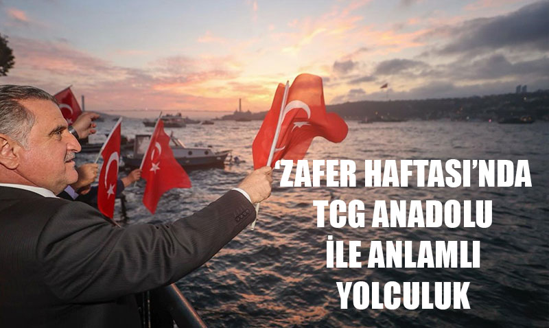 ’Zafer Haftası’nda TCG Anadolu ile Anlamlı Yolculuk