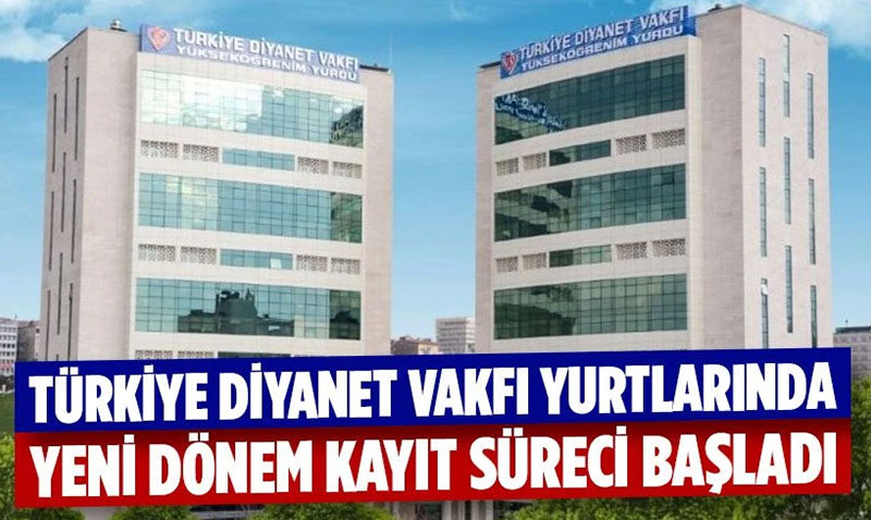 Türkiye Diyanet Vakfı Yurtlarında Yeni Dönem Kayıt Süreci Başladı