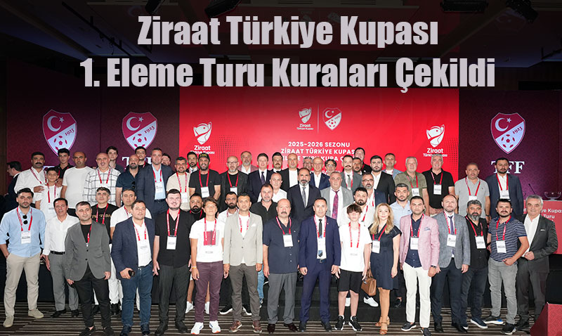 Ziraat Türkiye Kupası’nda Yeni Dönem: 1. Eleme Turu Kuraları Çekildi