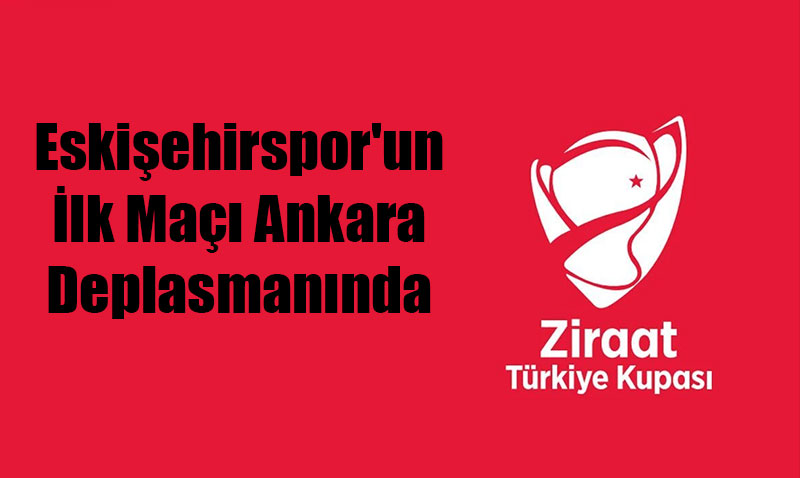Eskişehirspor’un Ziraat Türkiye Kupası’ndaki Rakibi Belli Oldu