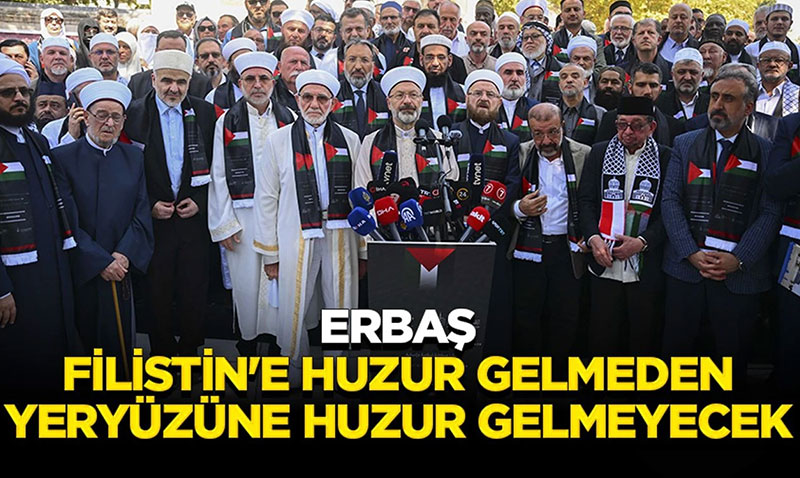 Erbaş: Filistin’e Huzur Gelmeden Yeryüzüne Huzur Gelmeyecek