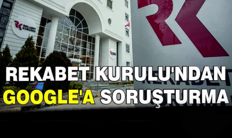 Rekabet Kurumu’ndan Google’a Soruşturma