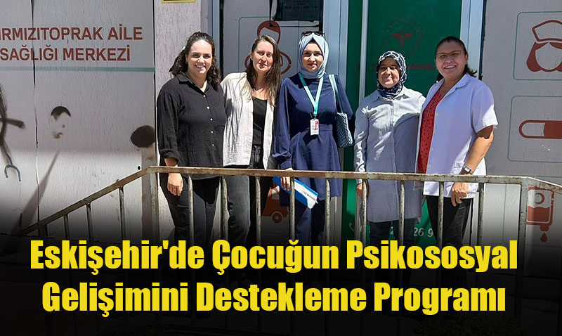 Eskişehir’de Çocuğun Psikososyal Gelişimini Destekleme Programı