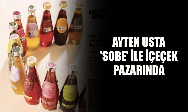Ayten Usta ’Sorbe’ Markasıyla İçecek Pazarına Girdi