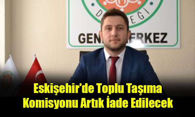Eskişehir’de Toplu Taşıma Komisyonu Artık İade Edilecek