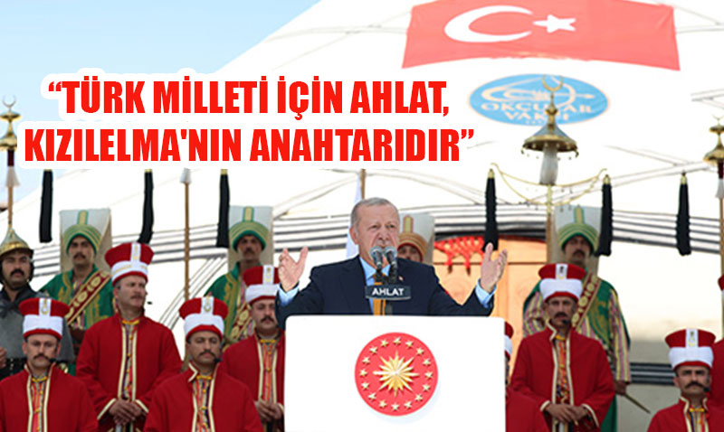 Cumhurbaşkanı Erdoğan: "Türk Milleti İçin Ahlat, Kızılelma’nın Anahtarıdır"