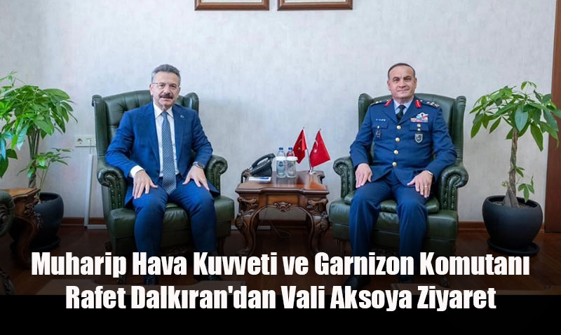Dalkıran’dan Vali Hüseyin Aksoy’a Ziyaret