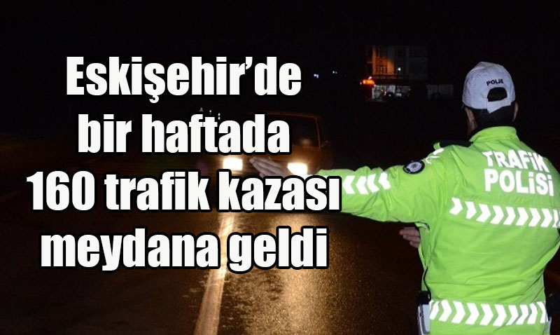 Eskişehir’de Bir Haftalık Trafik Denetiminde 354 Araç Trafikten Men Edildi