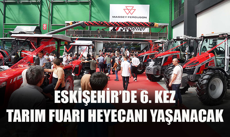 Eskişehir Tarım Fuarı, 6. Kez Kapılarını Açıyor
