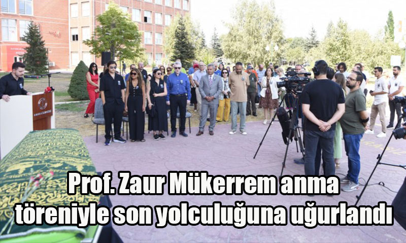 Prof. Zaur Mükerrem anma töreniyle son yolculuğuna uğurlandı