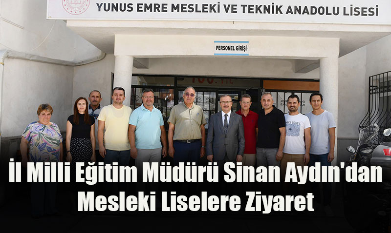 İl Milli Eğitim Müdürü Sinan Aydın’dan Mesleki Liselere Ziyaret