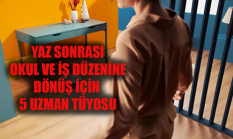 Yaz Sonrası Okul ve İş Hayatına Dönüş İçin 5 Pratik İpucu