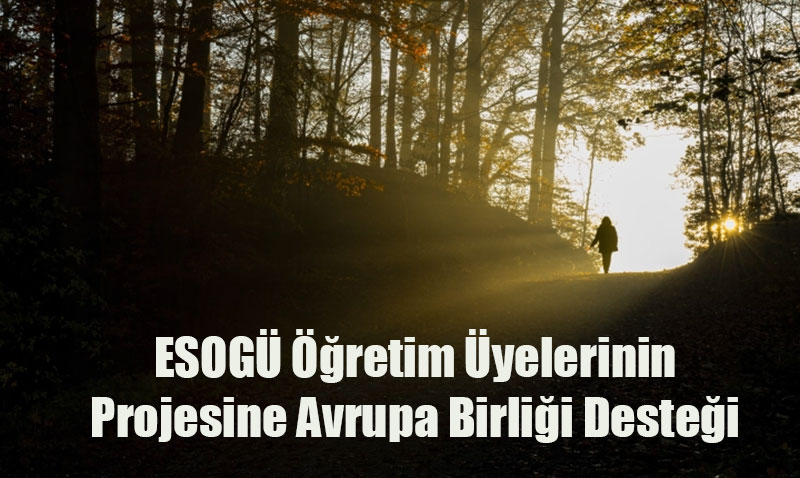 ESOGÜ Öğretim Üyelerinin "Orman Banyosu" Projesine AB’den Destek