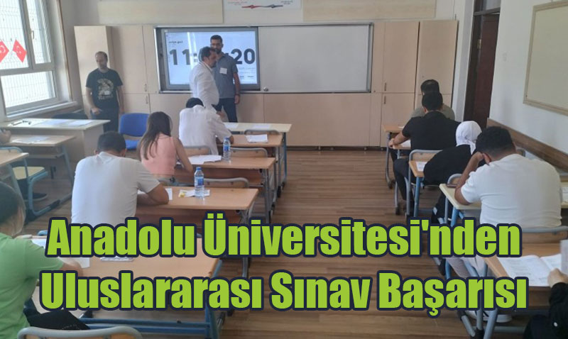 Anadolu Üniversitesi’nden Uluslararası Sınav Başarısı