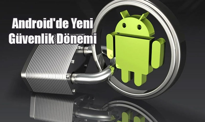 Android’de Yeni Gvenlik Dnemi: Google’dan Uygulama Dorulama Hamlesi