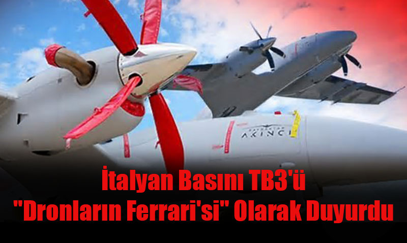 talyan Basn TB3’ "Dronlarn Ferrari’si" Olarak Duyurdu