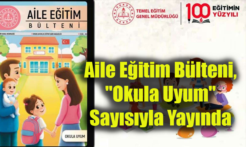 "Aile Eğitim Bülteni"nin Eylül Sayısı "Okula Uyum" Temasıyla Yayımlandı