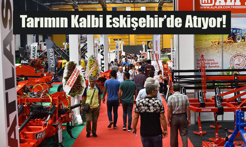 Tarımın Kalbi Eskişehir’de Atacak: 6. Tarım Fuarı Başlıyor