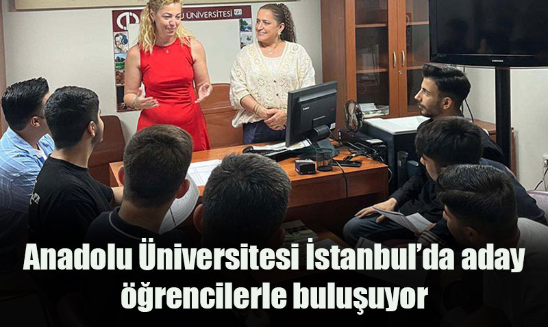 Anadolu Üniversitesi’nden Aday Öğrencilere İstanbul Çıkarması