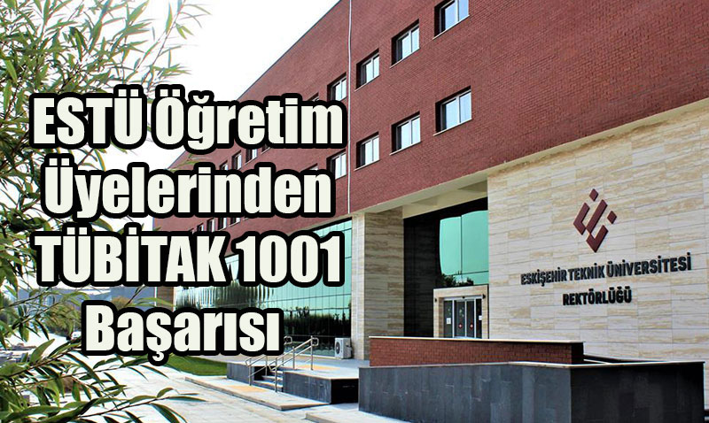 Eskişehir Teknik Üniversitesi’nden TÜBİTAK 1001 Başarısı