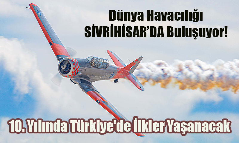 Sivrihisar Hava Gösterileri’nin 10. Yılında Türkiye’de İlkler Yaşanacak