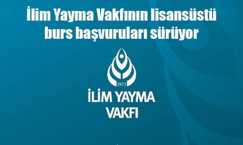 İlim Yayma Vakfı’ndan Lisansüstü Öğrencilere Burs İmkanı