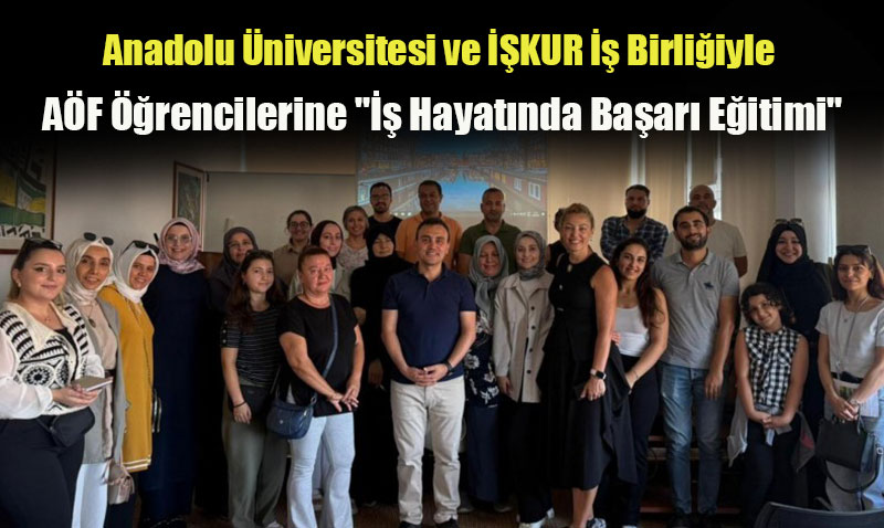 AÖF Öğrencilerine Yönelik "İş Hayatında Başarı Eğitimi" Düzenlendi