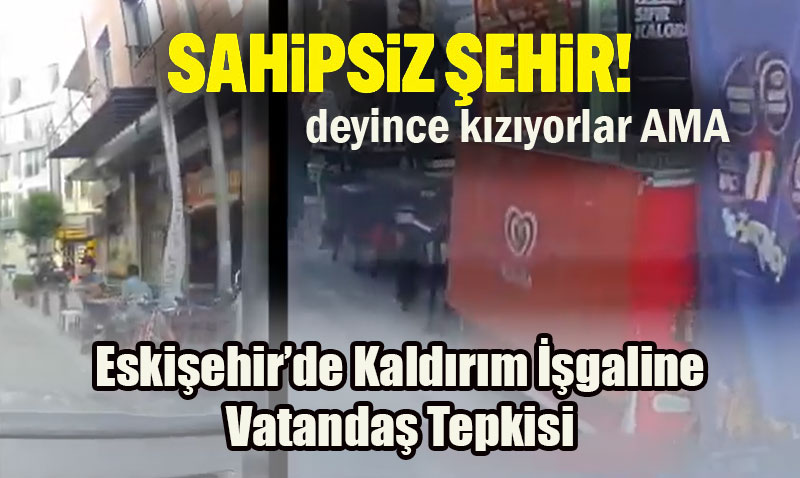 Eskişehir’de Kaldırım İşgaline Vatandaş Tepkisi #sahipsizeskişehir