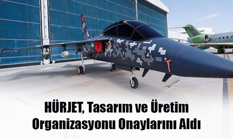 HÜRJET, Tasarım ve Üretim Organizasyonu Onaylarını Aldı