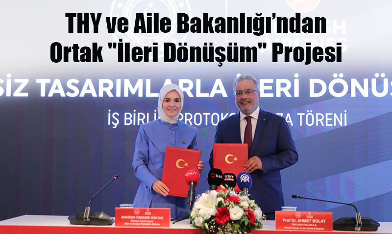 THY ve Aile Bakanlığı’ndan Ortak "İleri Dönüşüm" Projesi