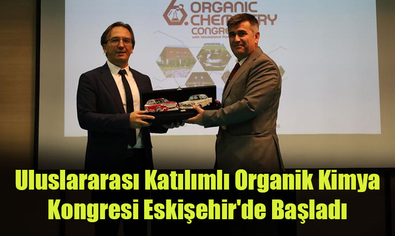 Uluslararası Katılımlı Organik Kimya Kongresi Eskişehir’de Başladı