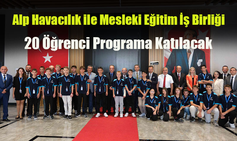 Alp Havacılık ile Mesleki Eğitim İş Birliği: 20 Öğrenci Programa Katılacak