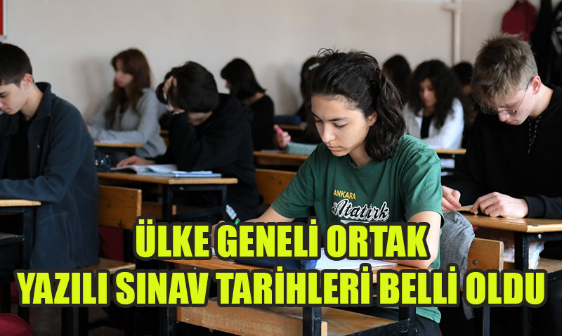 Ülke Geneli Ortak Yazılı Sınav Tarihleri Belli Oldu