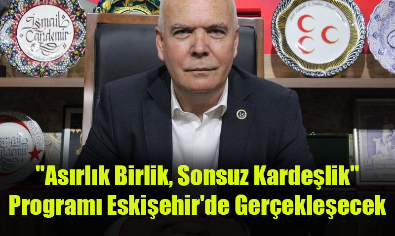 "Asrlk Birlik, Sonsuz Kardelik" Program Eskiehir’de Gerekleecek
