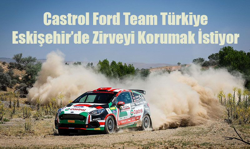 Castrol Ford Team Türkiye, ESOK Rallisi’nde Ev Sahibi Avantajıyla Yarışıyor