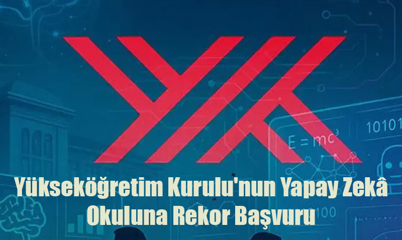 Yükseköğretim Kurulu’nun Yapay Zekâ Okuluna Rekor Başvuru