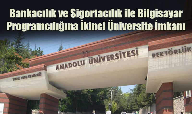 Bankacılık ve Sigortacılık ile Bilgisayar Programcılığına İkinci Üniversite İmkanı