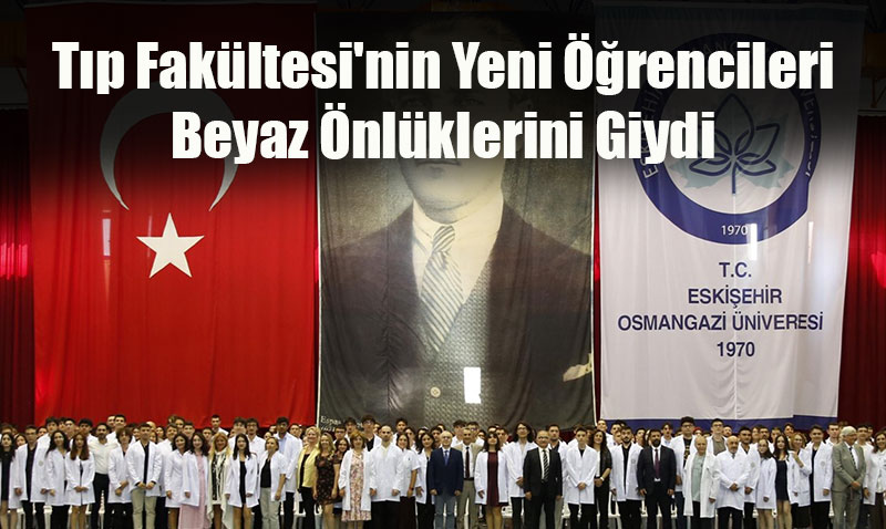 Tıp Fakültesi’nin Yeni Öğrencileri Beyaz Önlük Giydi