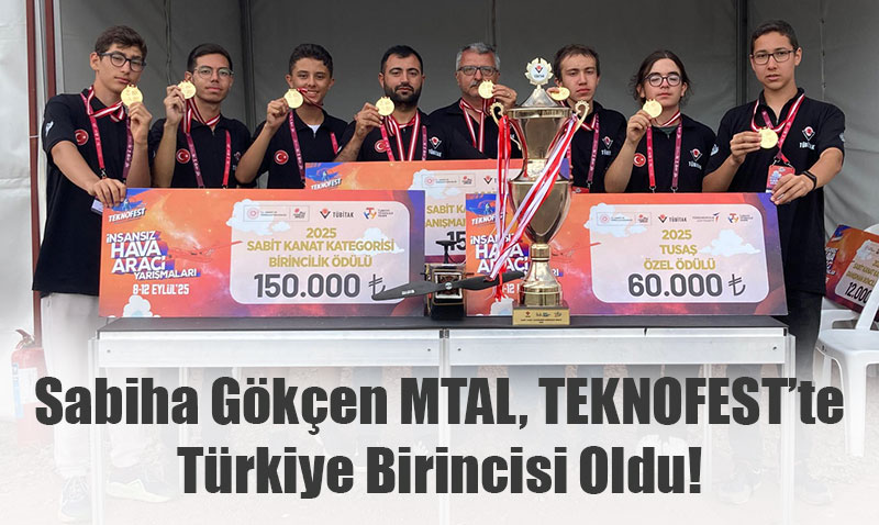 Sabiha Gökçen MTAL, TEKNOFEST’te Türkiye Birincisi Oldu!