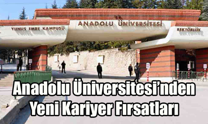 Anadolu Üniversitesi’nden Yeni Kariyer Fırsatları