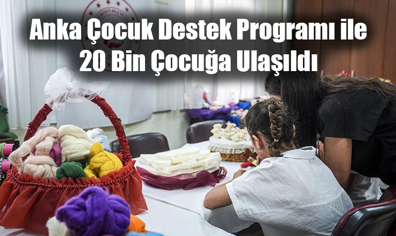 Anka ocuk Destek Program ile 20 Bin ocua Ulald