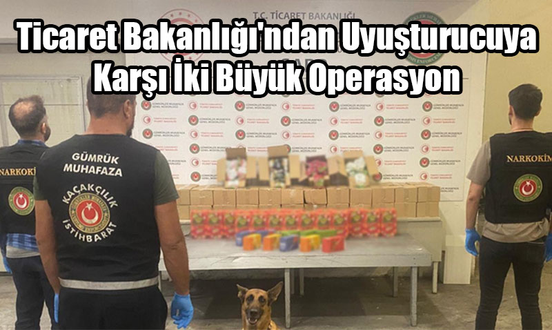 Ticaret Bakanl’ndan Uyuturucuya Kar ki Byk Operasyon