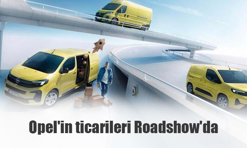 Opel Ticari Ara Ailesi "Roadshow" Etkinliiyle 3 Byk ehirde Sergileniyor