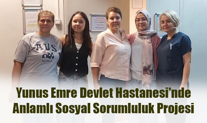 Yunus Emre Devlet Hastanesi’nde Anlaml Sosyal Sorumluluk Projesi